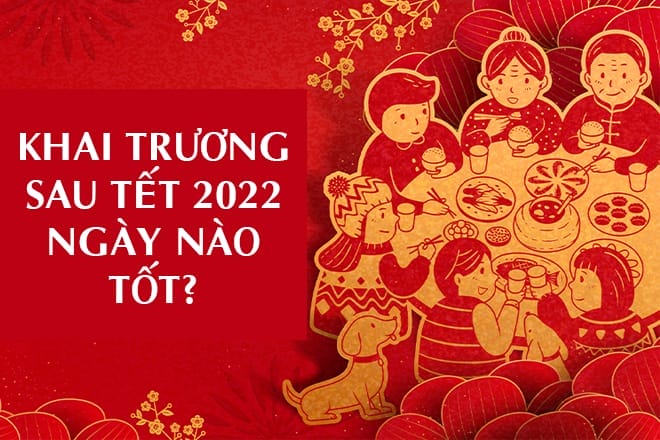 209416 khai truong sau tet 2022 ngay nao tot